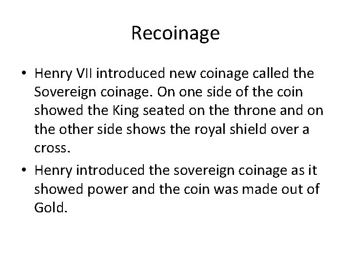 Recoinage • Henry VII introduced new coinage called the Sovereign coinage. On one side