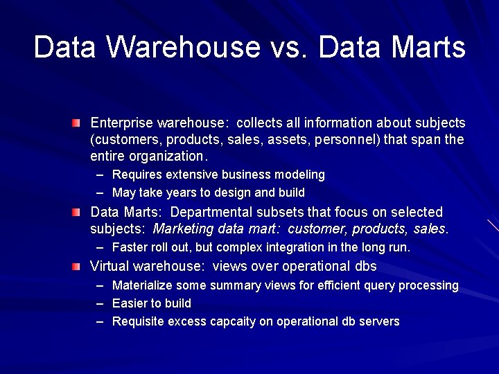 Data Warehouse vs. Data Marts Enterprise warehouse: collects all information about subjects (customers, products,