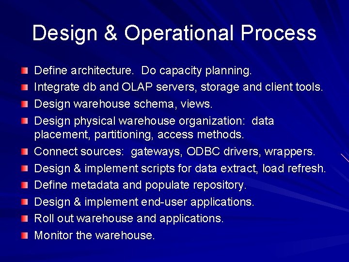 Design & Operational Process Define architecture. Do capacity planning. Integrate db and OLAP servers,