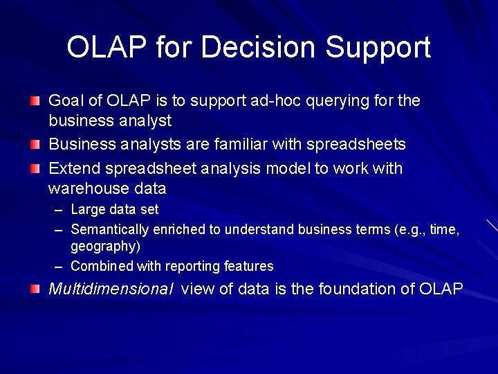 OLAP for Decision Support Goal of OLAP is to support ad-hoc querying for the