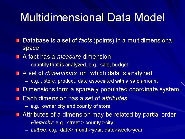 Multidimensional Data Model Database is a set of facts (points) in a multidimensional space