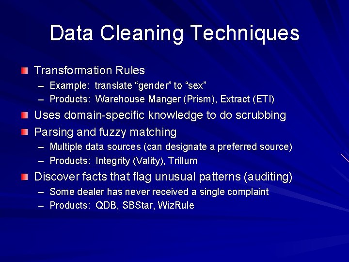 Data Cleaning Techniques Transformation Rules – Example: translate “gender” to “sex” – Products: Warehouse