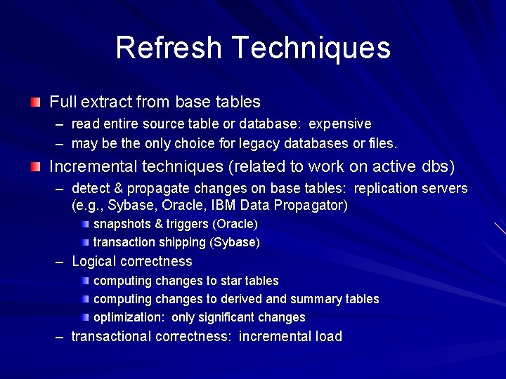 Refresh Techniques Full extract from base tables – read entire source table or database: