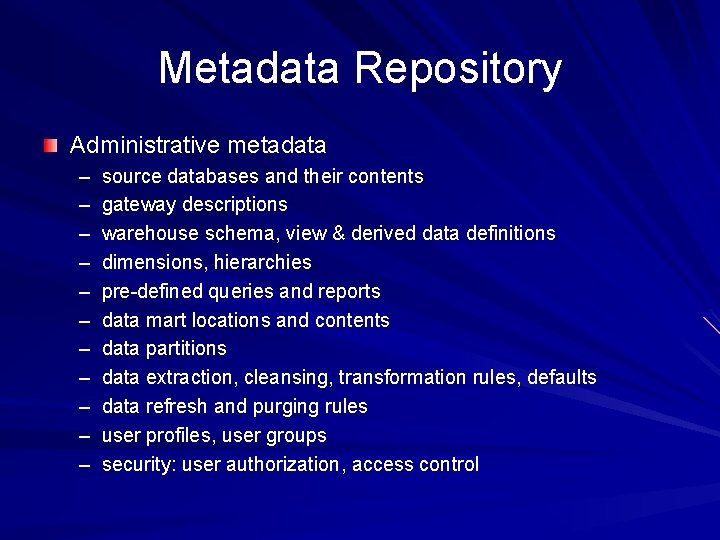 Metadata Repository Administrative metadata – – – source databases and their contents gateway descriptions