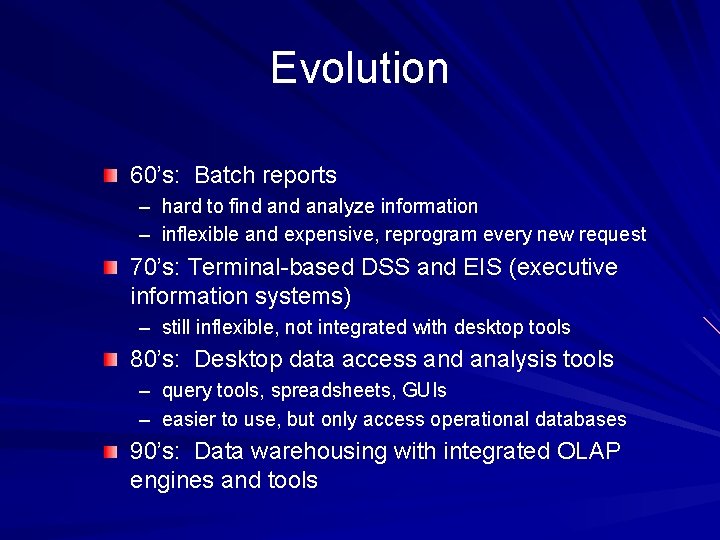 Evolution 60’s: Batch reports – hard to find analyze information – inflexible and expensive,