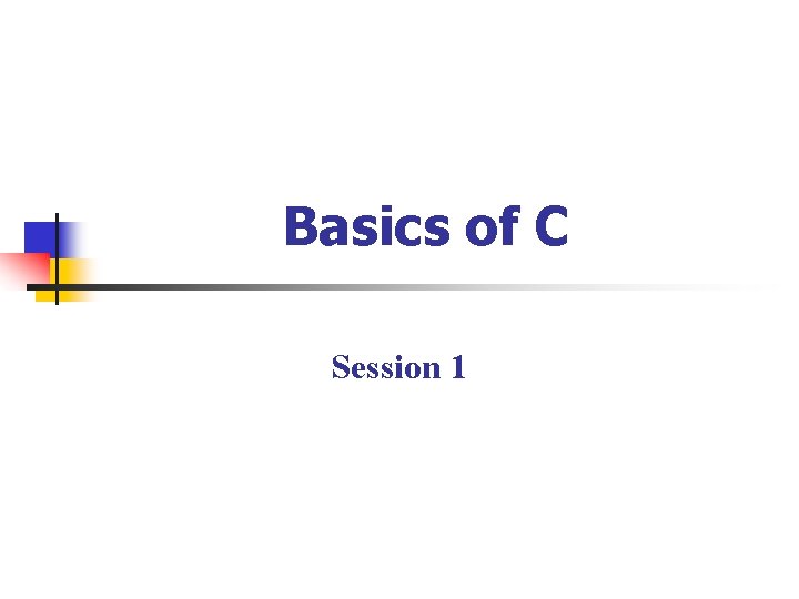 Basics of C Session 1 