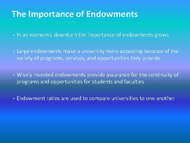 The Importance of Endowments • In an economic downturn the importance of endowments grows
