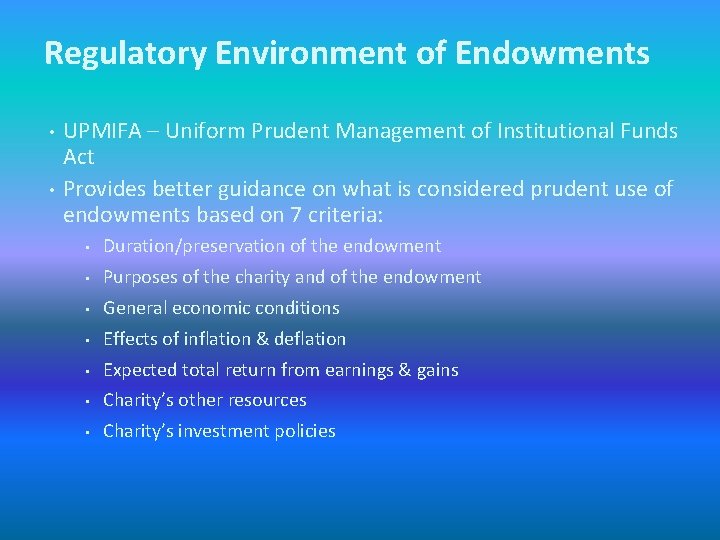 Regulatory Environment of Endowments • • UPMIFA – Uniform Prudent Management of Institutional Funds