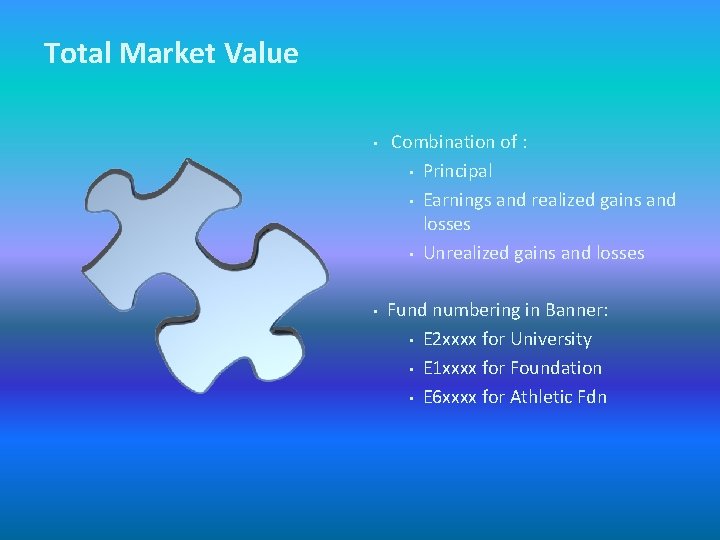 Total Market Value • • Combination of : • Principal • Earnings and realized