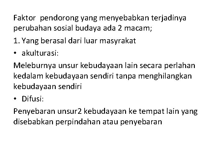 Faktor pendorong yang menyebabkan terjadinya perubahan sosial budaya ada 2 macam; 1. Yang berasal