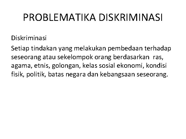 PROBLEMATIKA DISKRIMINASI Diskriminasi Setiap tindakan yang melakukan pembedaan terhadap seseorang atau sekelompok orang berdasarkan