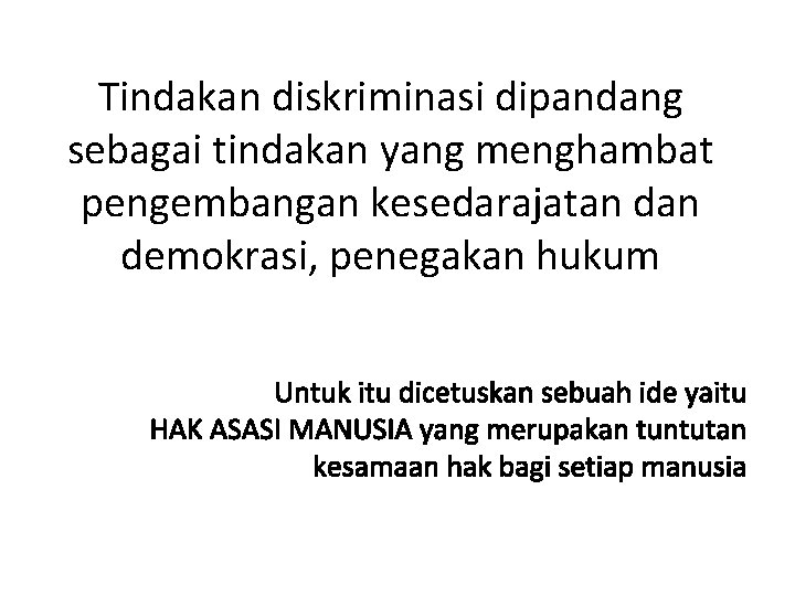 Tindakan diskriminasi dipandang sebagai tindakan yang menghambat pengembangan kesedarajatan demokrasi, penegakan hukum 