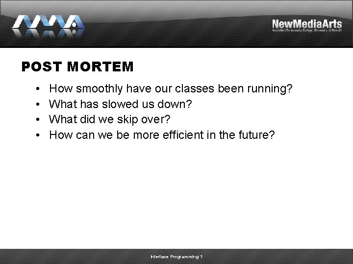 POST MORTEM • • How smoothly have our classes been running? What has slowed