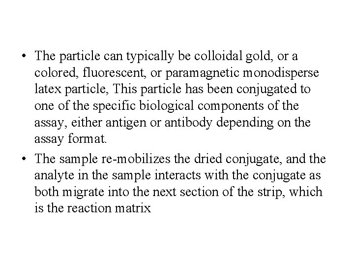  • The particle can typically be colloidal gold, or a colored, fluorescent, or