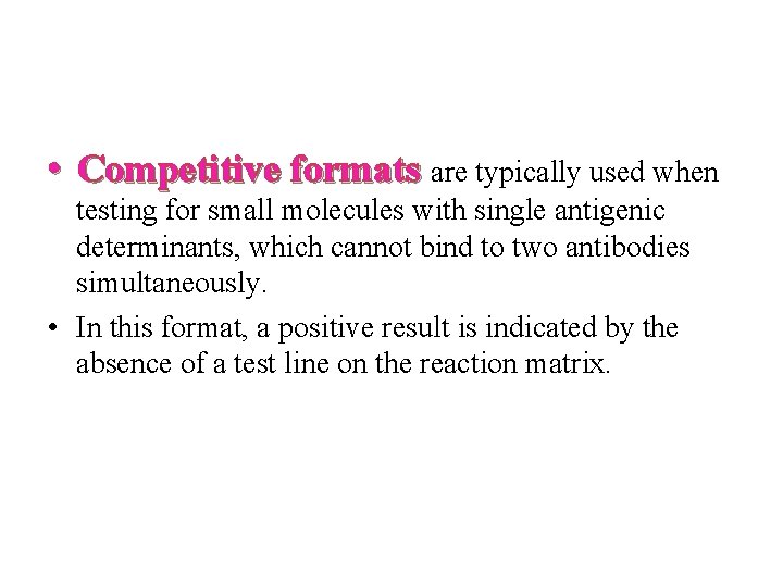  • Competitive formats are typically used when testing for small molecules with single