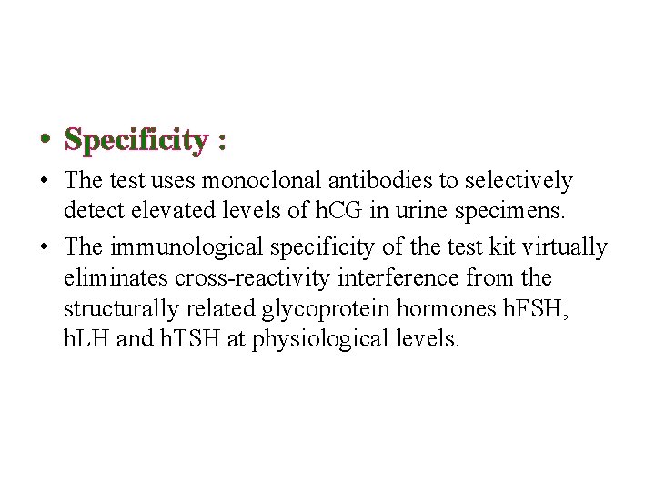  • Specificity : • The test uses monoclonal antibodies to selectively detect elevated