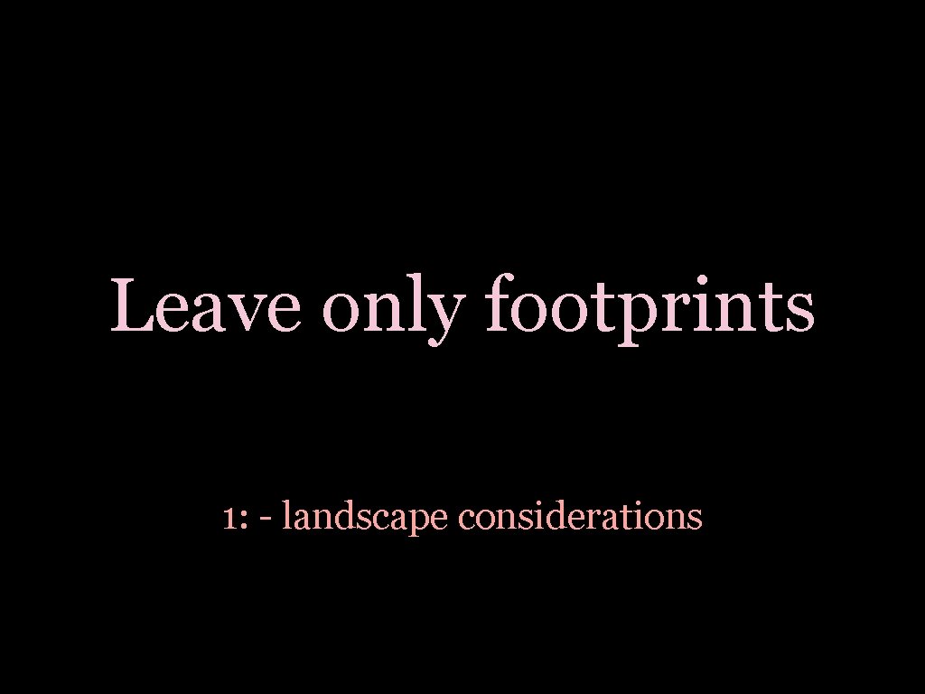 Leave only footprints 1: - landscape considerations 