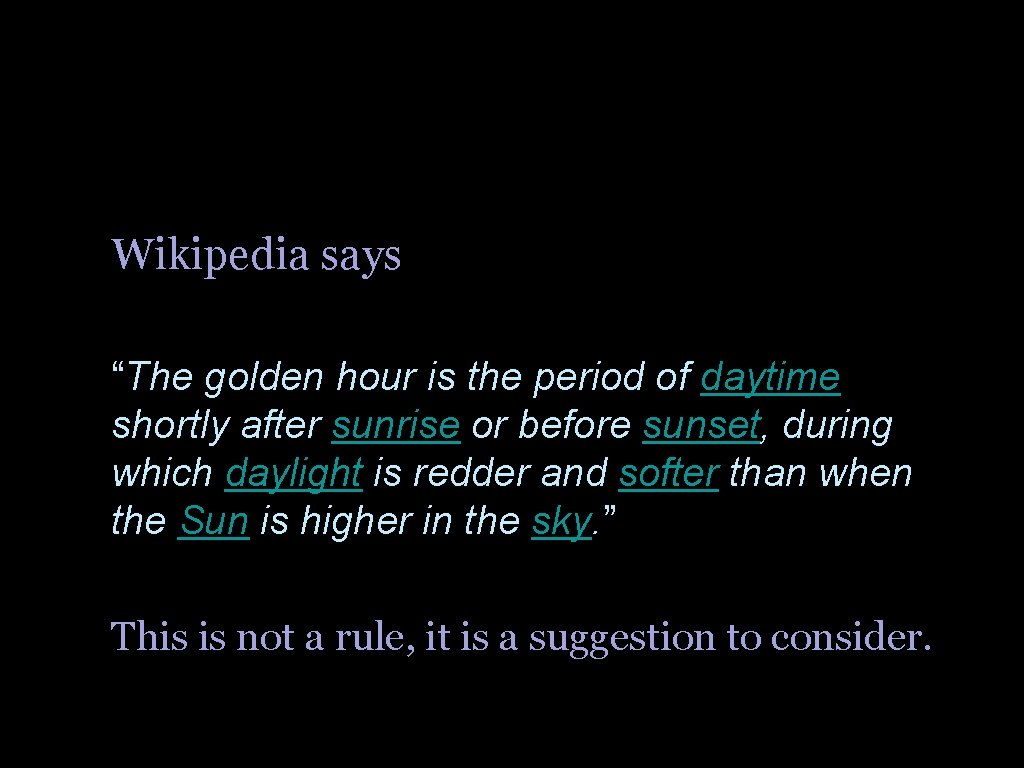  • Wikipedia says: • “The golden hour is the period of daytime shortly
