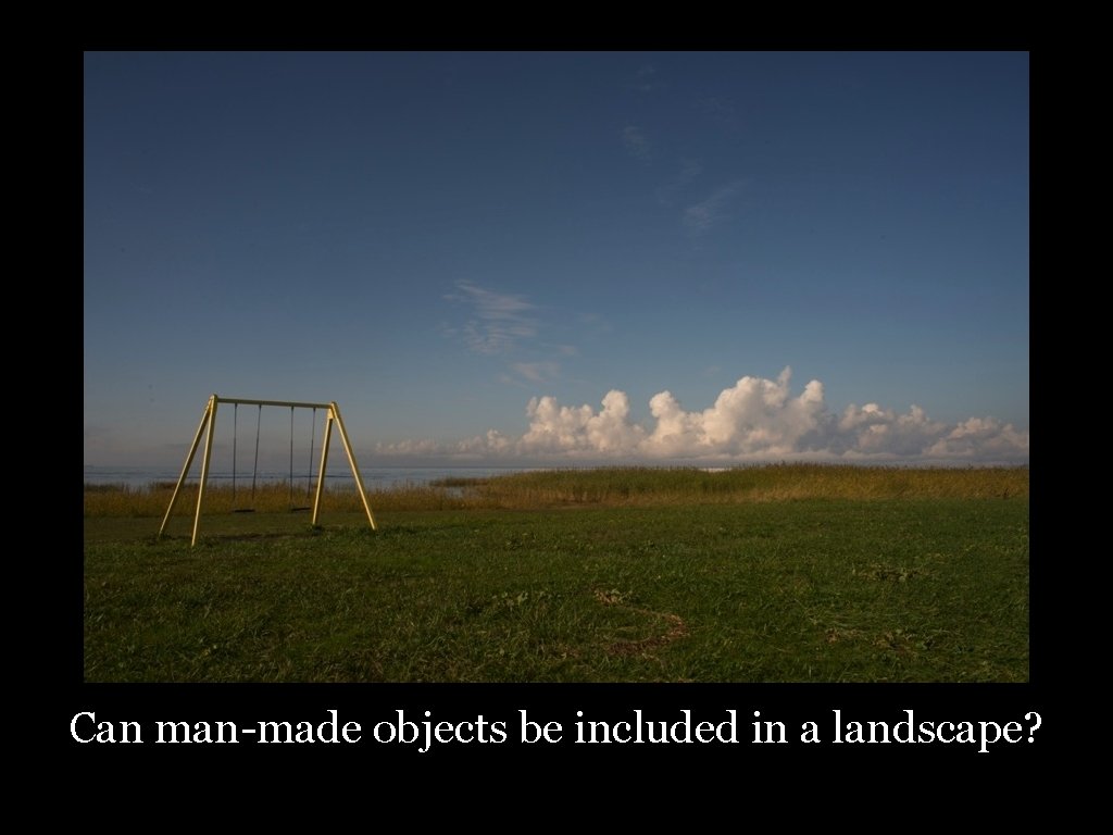 Can man-made objects be included in a landscape? 24 