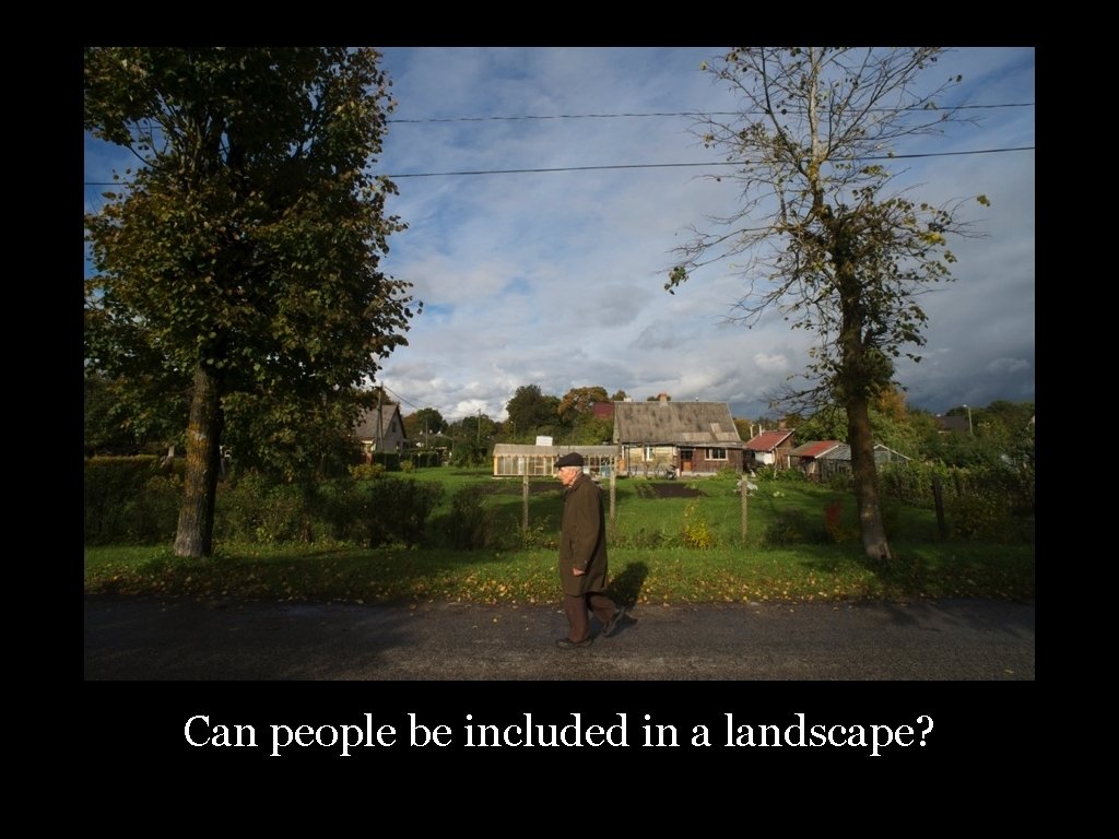 Can people be included in a landscape? 25 