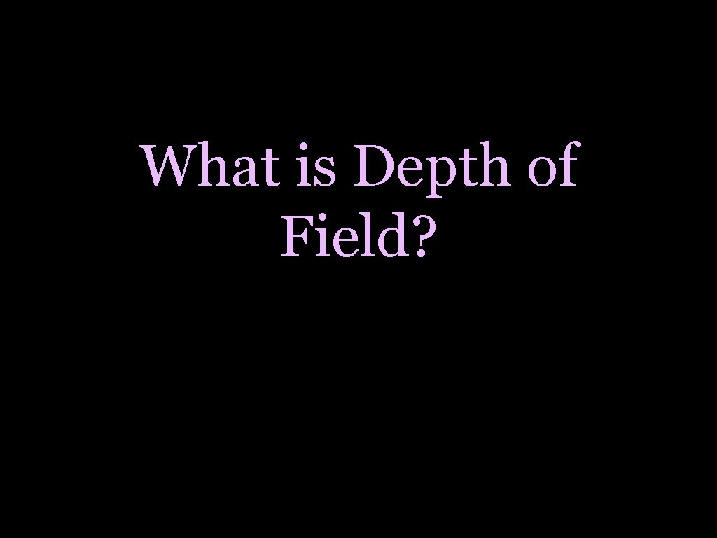 What is Depth of Field? 