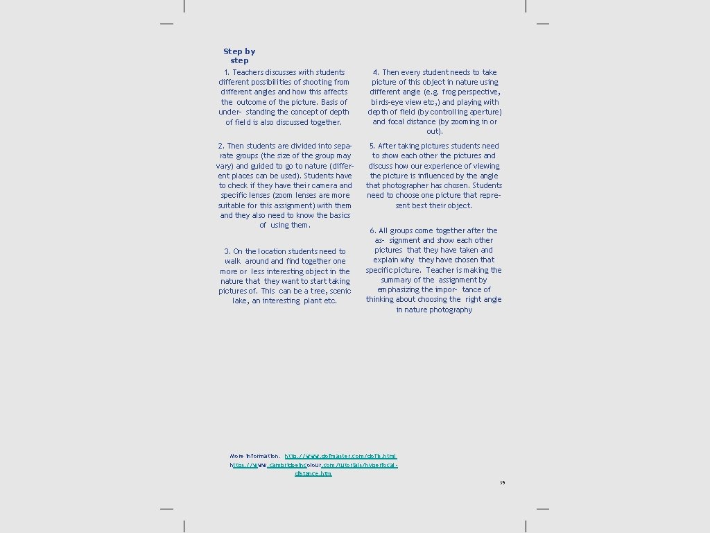 Step by step 1. Teachers discusses with students different possibilities of shooting from different