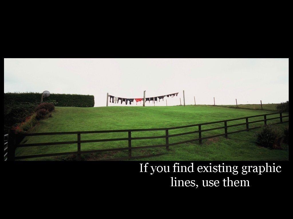 If you find existing graphic lines, use them 