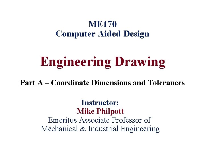 ME 170 Computer Aided Design Engineering Drawing Part A – Coordinate Dimensions and Tolerances