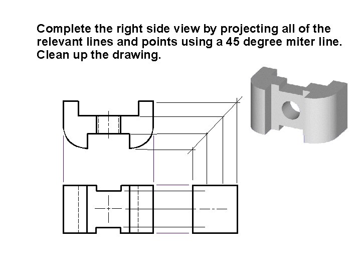 Complete the right side view by projecting all of the relevant lines and points