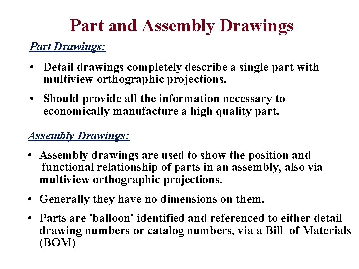 Part and Assembly Drawings Part Drawings: • Detail drawings completely describe a single part