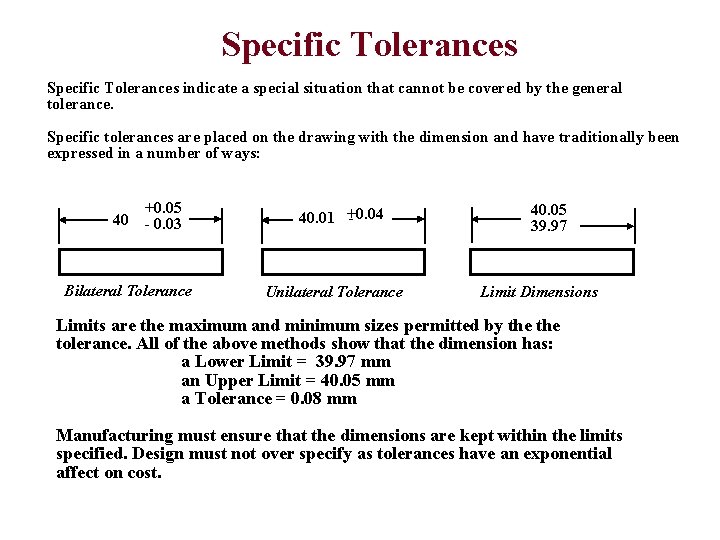 Specific Tolerances indicate a special situation that cannot be covered by the general tolerance.