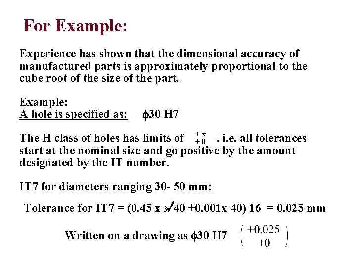 For Example: Experience has shown that the dimensional accuracy of manufactured parts is approximately