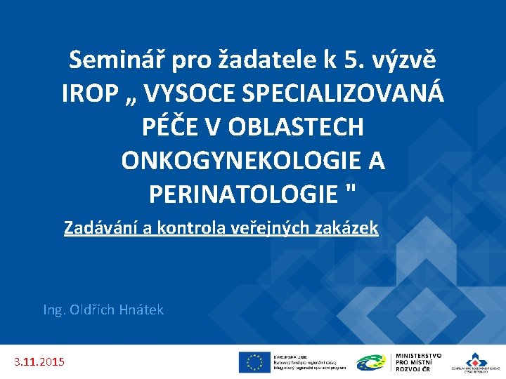 Seminář pro žadatele k 5. výzvě IROP „ VYSOCE SPECIALIZOVANÁ PÉČE V OBLASTECH ONKOGYNEKOLOGIE