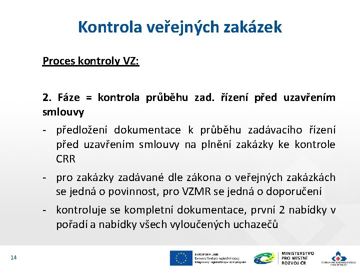 Kontrola veřejných zakázek Proces kontroly VZ: 2. Fáze = kontrola průběhu zad. řízení před