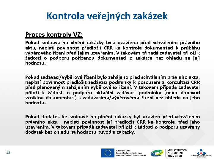 Kontrola veřejných zakázek Proces kontroly VZ: Pokud smlouva na plnění zakázky byla uzavřena před