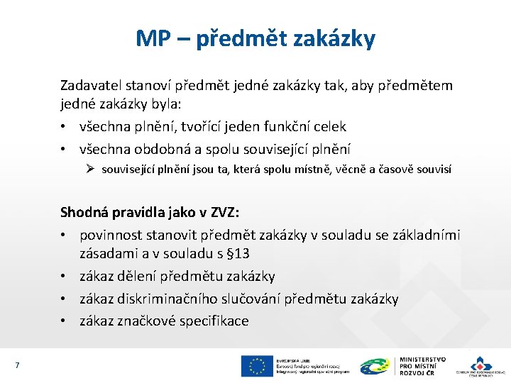 MP – předmět zakázky Zadavatel stanoví předmět jedné zakázky tak, aby předmětem jedné zakázky