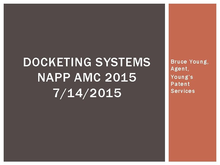DOCKETING SYSTEMS NAPP AMC 2015 7/14/2015 Bruce Young, Agent, Young’s Patent Services 