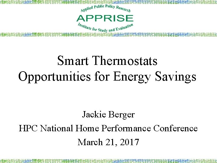 Smart Thermostats Opportunities for Energy Savings Jackie Berger HPC National Home Performance Conference March