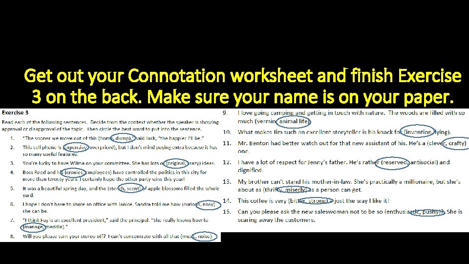 Get out your Connotation worksheet and finish Exercise 3 on the back. Make sure