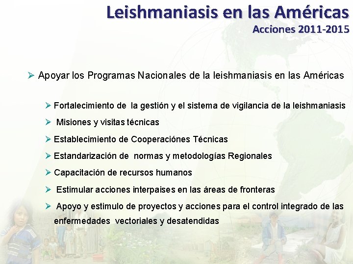 Leishmaniasis en las Américas Acciones 2011 -2015 Ø Apoyar los Programas Nacionales de la
