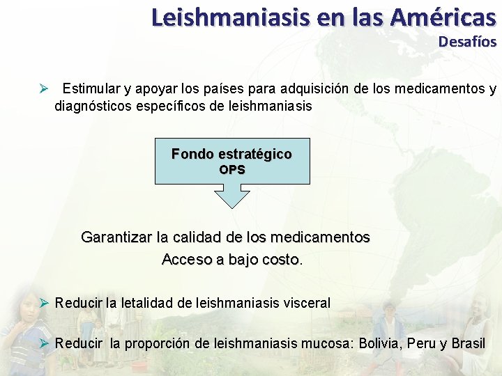 Leishmaniasis en las Américas Desafíos Ø Estimular y apoyar los países para adquisición de