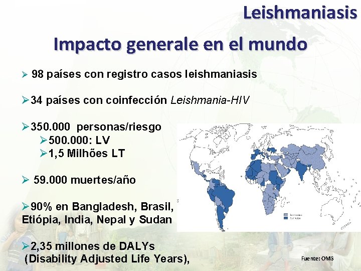 Leishmaniasis Impacto generale en el mundo Ø 98 países con registro casos leishmaniasis Ø