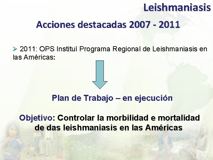 Leishmaniasis Acciones destacadas 2007 - 2011 Ø 2011: OPS Instituí Programa Regional de Leishmaniasis