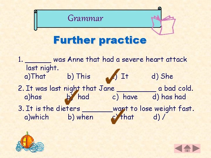 Grammar Further practice 1. ______ was Anne that had a severe heart attack last