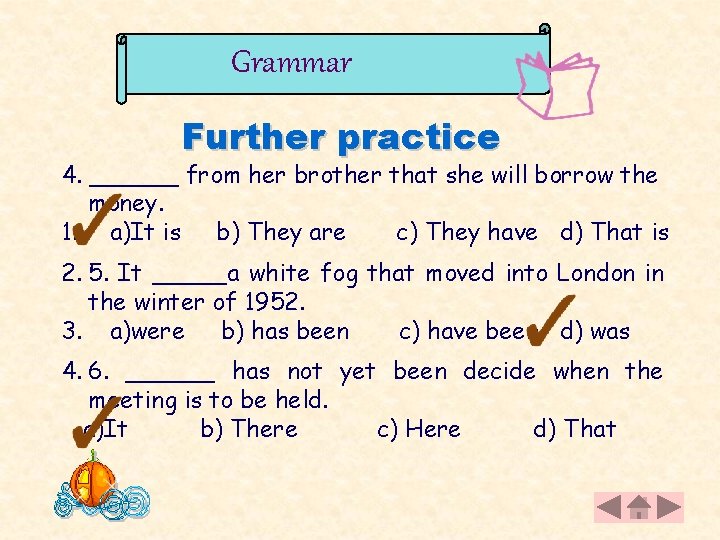 Grammar Further practice 4. ______ from her brother that she will borrow the money.