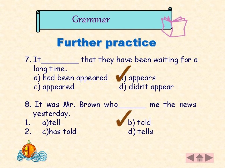 Grammar Further practice 7. It____ that they have been waiting for a long time.