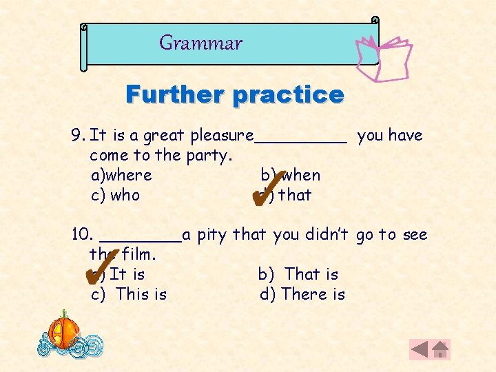 Grammar Further practice 9. It is a great pleasure_____ you have come to the