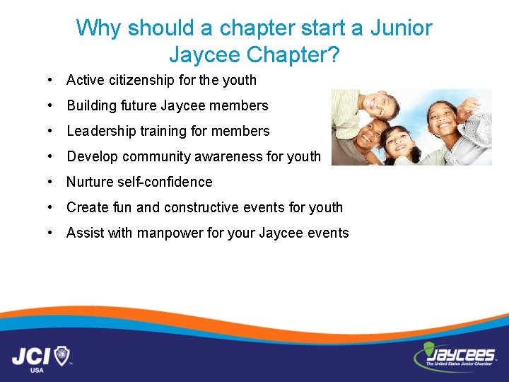 Why should a chapter start a Junior Jaycee Chapter? • Active citizenship for the