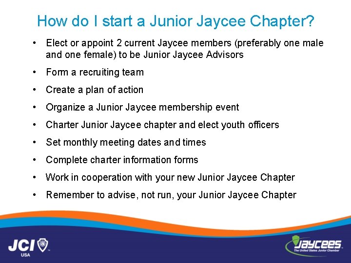 How do I start a Junior Jaycee Chapter? • Elect or appoint 2 current