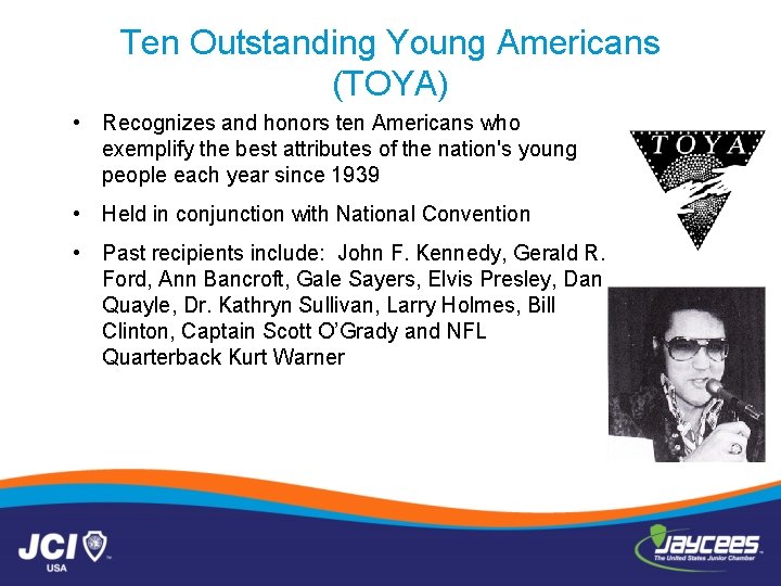 Ten Outstanding Young Americans (TOYA) • Recognizes and honors ten Americans who exemplify the
